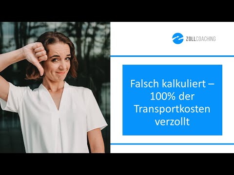 Falsch kalkuliert – 100% der Transportkosten verzollt